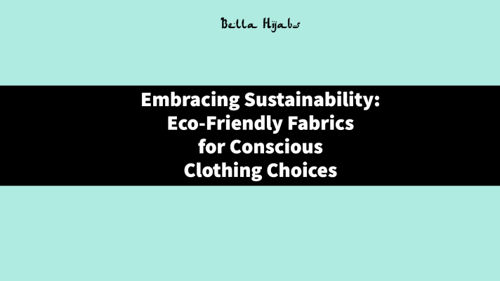 Embracing Sustainability: Eco-Friendly Fabrics for Conscious Clothing Choices