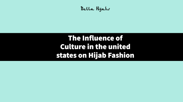 The Influence of Culture in the united states on Hijab Fashion