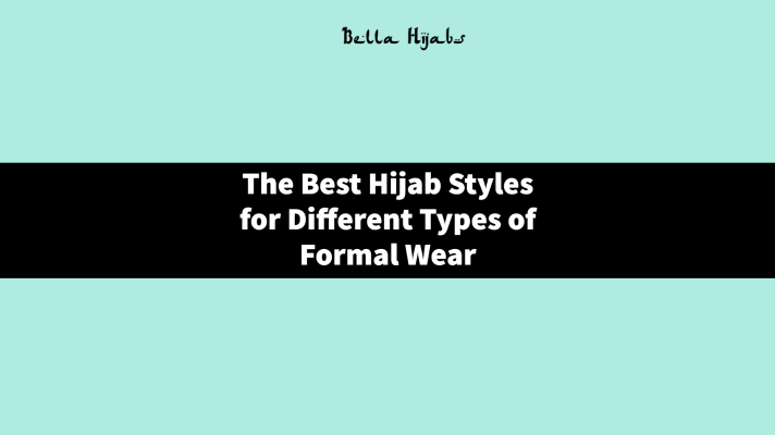 The Best Hijab Styles for Different Types of Formal Wear