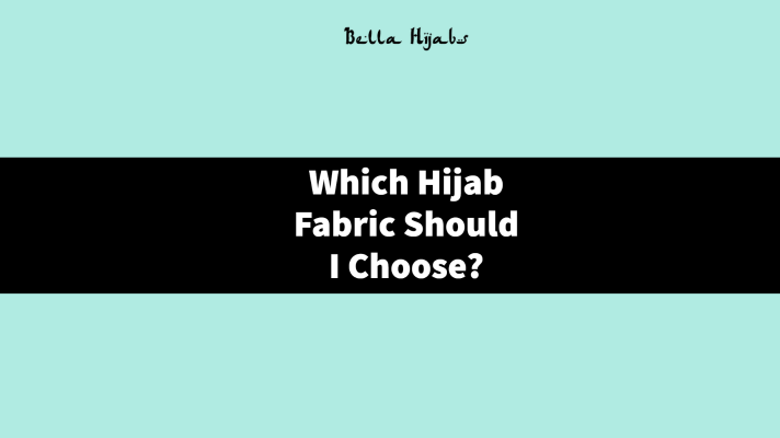 Which Hijab Fabric Should I Choose?