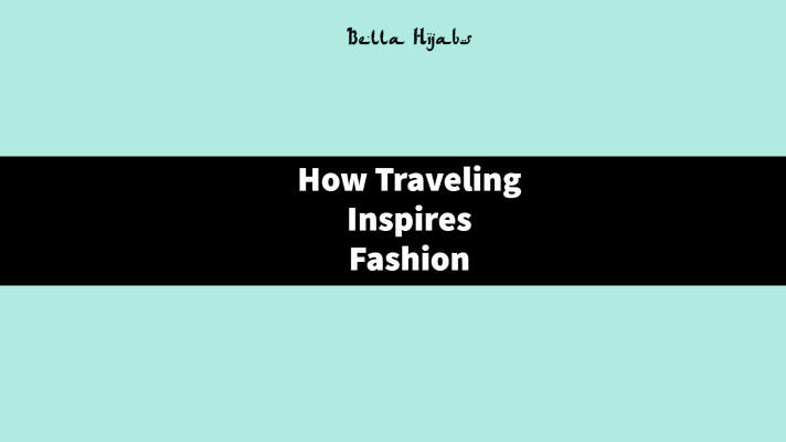 How Traveling Inspires Fashion